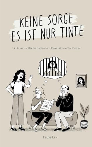 Keine Sorge es ist nur Tinte: Ein humorvoller Leitfaden für Eltern tätowierter Kinder