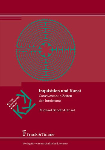 Inquisition und Kunst: Convivencia in Zeiten der Intoleranz (Kulturen – Kommunikation – Kontakte)