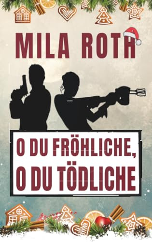 O du fröhliche, o du tödliche: Weihnachtsthriller mit Action, Spannung, schlagfertigen Dialogen, Romantik und einem Schuss Humor (Spionin wider Willen, Band 8)