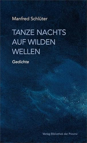 Tanze nachts auf wilden Wellen: Gedichte