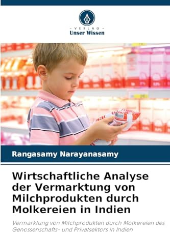 Wirtschaftliche Analyse der Vermarktung von Milchprodukten durch Molkereien in Indien: Vermarktung von Milchprodukten durch Molkereien des Genossenschafts- und Privatsektors in Indien