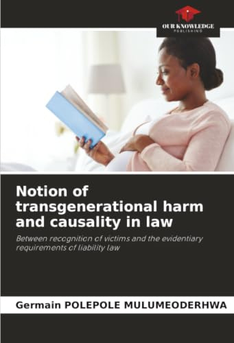 Notion of transgenerational harm and causality in law: Between recognition of victims and the evidentiary requirements of liability law