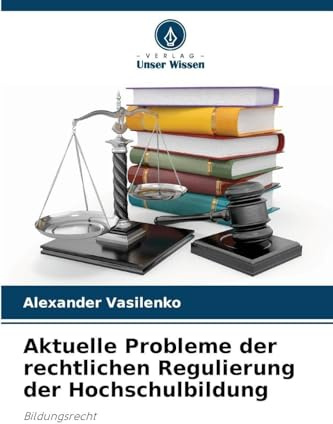 Aktuelle Probleme der rechtlichen Regulierung der Hochschulbildung: Bildungsrecht