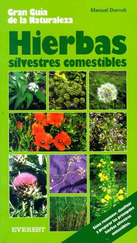Hierbas silvestres comestibles: Como reconocerlas, clasificarlas y prepararlas. (Grandes guías de la naturaleza)