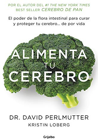 Alimenta tu cerebro: El poder de la flora intestinal para curar y proteger tu cerebro... de por vida (Cocina saludable)
