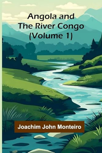 Angola and the River Congo (Volume 1)