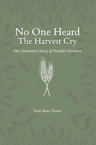 No One Heard The Harvest Cry - The Unwritten Story of Punjab’s Farmers