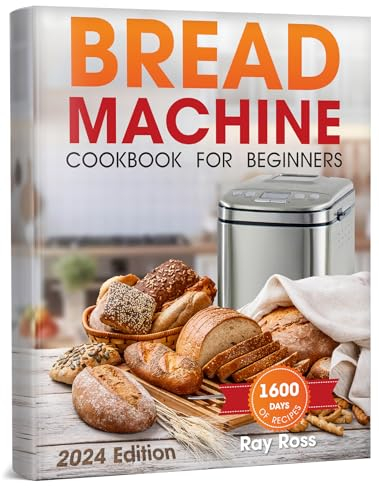 Bread Machine Cookbook for Beginners: 1600 days with Preservative-Free Recipes for Fragrant Homemade Bread, From Crispy Focaccia to Gluten-Free Bread. Experience the Full Spectrum of Flavors!