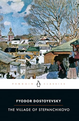 The Village of Stepanchikovo: And its Inhabitants: From the Notes of an Unknown (Penguin Classics)