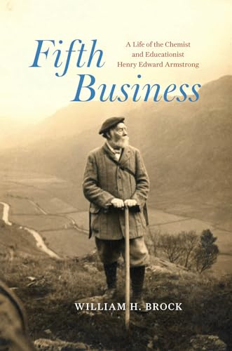 Fifth Business: A Life of the Chemist and Educationist Henry Edward Armstrong (Synthesis)