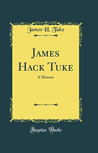 James Hack Tuke: A Memoir (Classic Reprint)