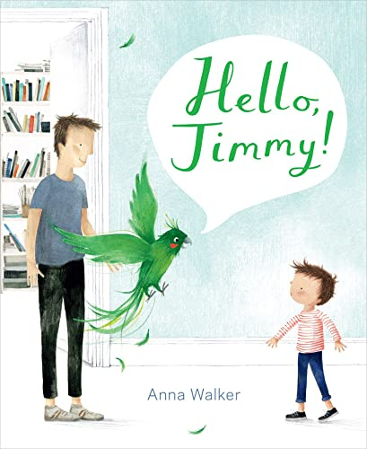 Hello, Jimmy!: A Funny and Moving Story About a Dad, a Parrot, and Unconditional Love for Kids (Ages 4-7)