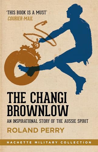 The Changi Brownlow: An inspirational story of the Aussie spirit (Hachette Military Collection)
