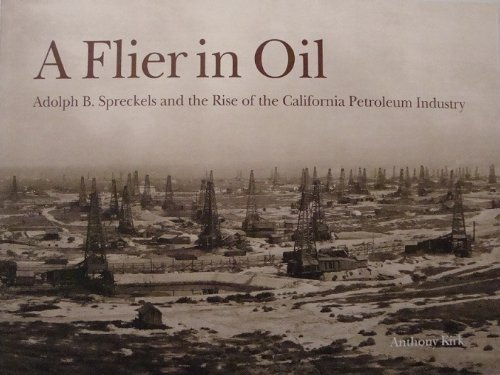A flier in oil: Adolph B. Spreckels and the rise of the California petroleum industry