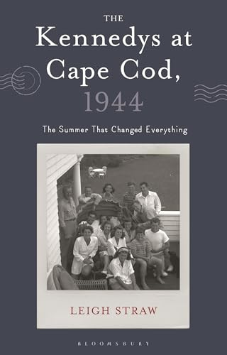 The Kennedys at Cape Cod, 1944: The Summer That Changed Everything