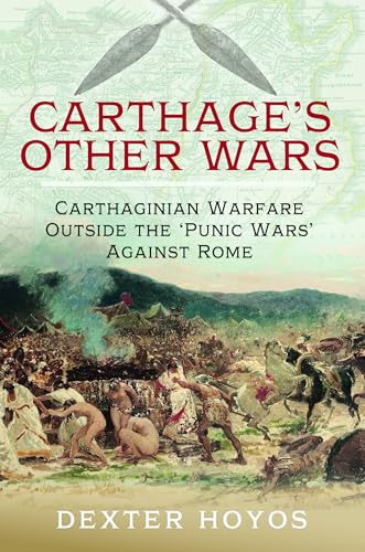 Carthage's Other Wars: Carthaginian Warfare Outside the 'Punic Wars' Against Rome