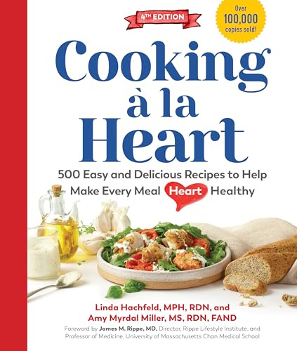 Cooking a la Heart: 425 Easy and Delicious Recipes to Make Every Meal Heart Healthy: 500 Easy and Delicious DASH and Mediterranean Diet Friendly Recipes for Heart-Conscious, Healthy Meals