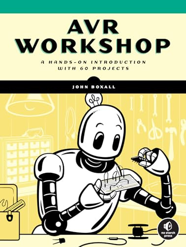 Avr Workshop: A Hands-On Introduction with 60 Projects