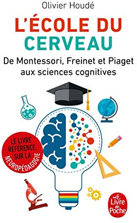 L'Ecole du cerveau: De Montessori, Freinet et Piaget aux sciences cognitives