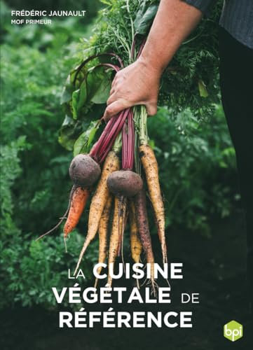 La cuisine végétale de référence: Produits, techniques et recettes pour une cuisine plus végétale
