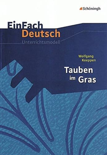 EinFach Deutsch Unterrichtsmodelle: Wolfgang Koeppen: Tauben im Gras: Gymnasiale Oberstufe