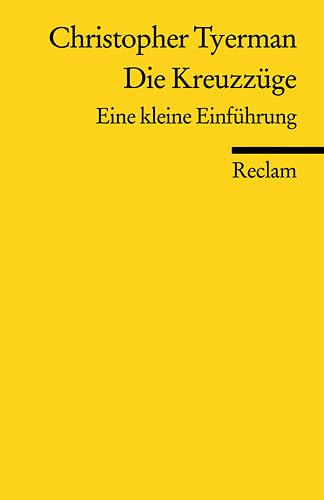 Die Kreuzzüge: Eine kleine Einführung (Reclams Universal-Bibliothek)