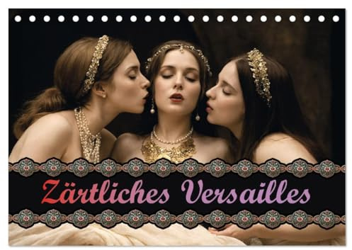 Zärtliches Versailles (Tischkalender 2026 DIN A5 quer), CALVENDO Monatskalender: Eine Reise auf den erotischen Spuren von Marie-Antoinette (CALVENDO Erotik)