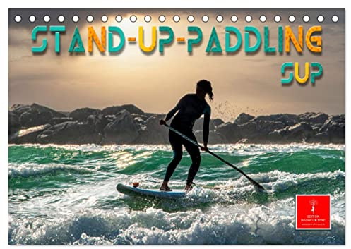 Stand-Up-Paddling SUP (Tischkalender 2026 DIN A5 quer), CALVENDO Monatskalender: Stand-Up-Paddling, ultimativer Funsport mit vielen begeisterten Anhängern. (CALVENDO Sport)