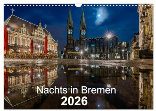 Nachts in Bremen (Wandkalender 2026 DIN A3 quer), CALVENDO Monatskalender: Bremer Ansichten - jeden Monat etwas Neues (CALVENDO Orte)