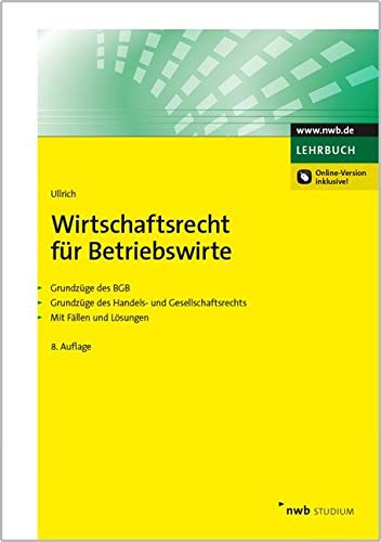 Wirtschaftsrecht für Betriebswirte: Grundzüge des BGB. Grundzüge des Handels- und Gesellschaftsrechts. Mit Fällen und Lösungen. (NWB Studium Betriebswirtschaft)