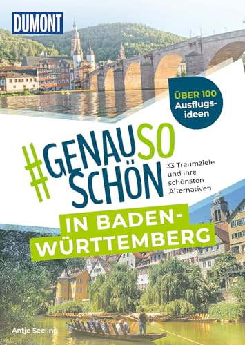 DUMONT #genausoschön in Baden-Württemberg: 33 Traumziele und ihre schönsten Alternativen