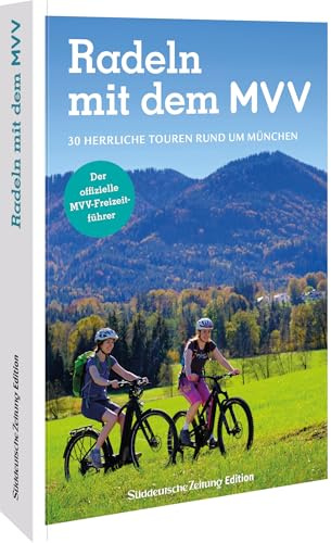 Der offizielle MVV-Freizeitführer Radeln mit dem MVV: 30 herrliche Touren rund um München