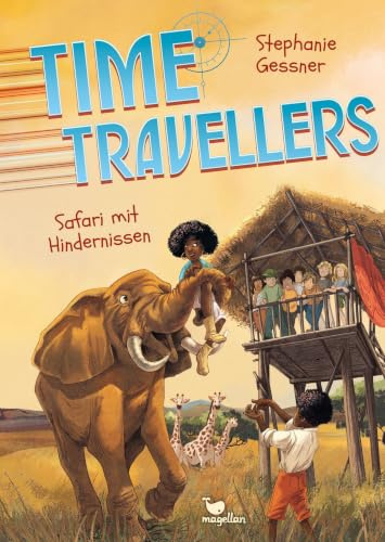 Time Travellers - Safari mit Hindernissen: Der magische dritte Band der Kinderbuchreihe ab 10 Jahren über eine ganz besondere Klassenfahrt