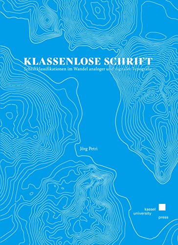 Klassenlose Schrift: Schriftklassifikationen im Wandel analoger und digitaler Typografie