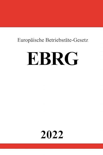 Europäische Betriebsräte-Gesetz EBRG 2022: Gesetz über Europäische Betriebsräte