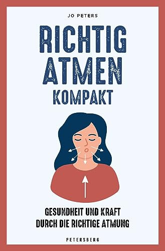 Richtig atmen kompakt: Gesundheit und Kraft durch die richtige Atmung