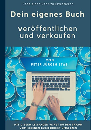 Dein eigenes Buch: Veröffentlichen und verkaufen ohne einen Cent zu investieren