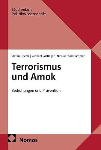 Terrorismus und Amok: Bedrohungen und Prävention (Studienkurs Politikwissenschaft)