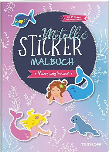 Metallic-Sticker Malbuch. Meerjungfrauen / 45 coole Metallic-Stickern / 32 Ausmalseiten / Mal- und Stickerspaß für Kinder ab 5 Jahren: Mit 45 Metalic-Stickern (Malbücher und -blöcke)