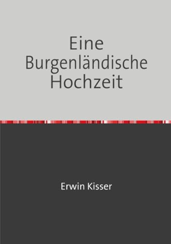 Eine Burgenländische Hochzeit: Theatermenü in zwei Gängen von Erwin Kisser