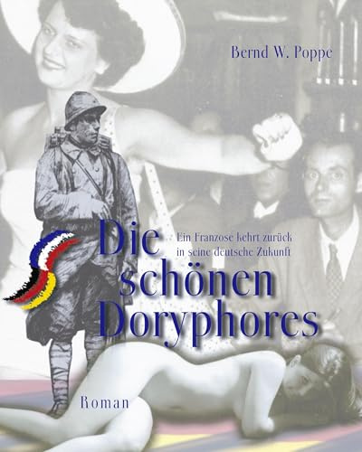 Die schönen Doryphores: Ein Franzose kehrt zurück in seine deutsche Zukunft