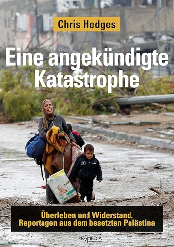Eine angekündigte Katastrophe: Überleben und Widerstand. Reportagen aus dem besetzten Palästina