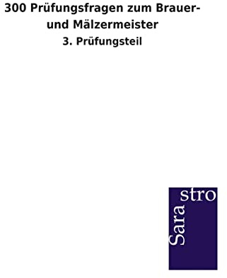 300 Prüfungsfragen zum Brauer- und Mälzermeister: 3. Prüfungsteil