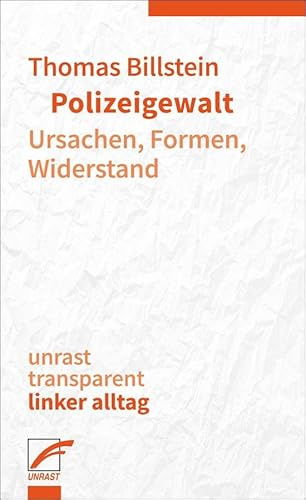 Polizeigewalt: Ursachen, Formen, Widerstand (unrast transparent - linker alltag)