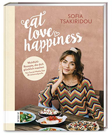 Eat Love Happiness: Meine Wohlfühlrezepte, die dich glücklich machen