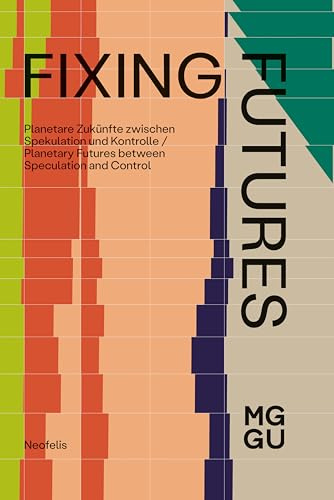 Fixing Futures: Planetare Zukünfte zwischen Spekulation und Kontrolle / Planetary Futures between Speculation and Control