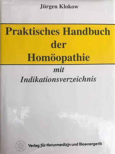 Praktisches Handbuch der Homöopathie: Mit Indikationsverzeichnis und Anleitung zur Arzneimittelfindung