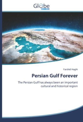 Persian Gulf Forever: The Persian Gulf has always been an important cultural and historical region