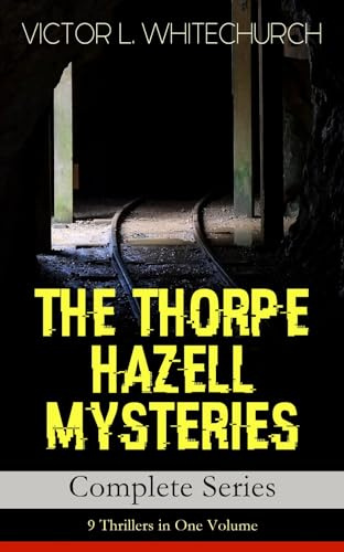 THE THORPE HAZELL MYSTERIES – Complete Series: 9 Thrillers in One Volume: Peter Crane's Cigars, The Affair of the Corridor Express, How the Bank Was Saved, The Affair of the German Dispatch-Box…