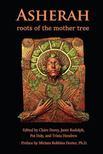 Asherah: Roots of the Mother Tree: Roots of the Mother Tree: Roots of the Mother Tree